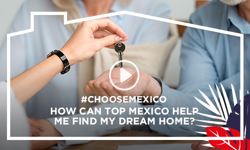 How can Top Mexico help me find my dream home?